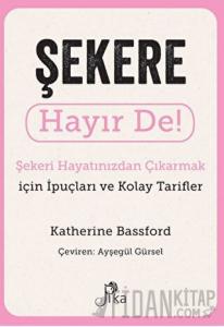 Şekere Hayır De! - Şekeri Hayatınızdan Çıkarmak için İpuçları ve Kolay Tarifler