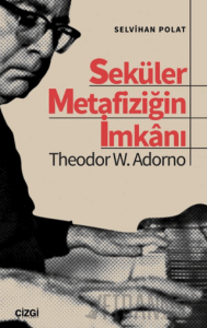 Seküler Metafiziğin İmkanı Theodor W. Adorno
