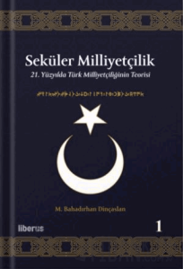 Seküler Milliyetçilik 1 - 21. Yüzyılda Türk Milliyetçiliğinin Teorisi (Ciltli)