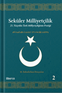 Seküler Milliyetçilik 2 - 21. Yüzyılda Türk Milliyetçiliğinin Pratiği (Ciltli)