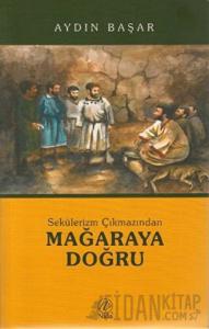 Sekülerizm Çıkmazından Mağaraya Doğru