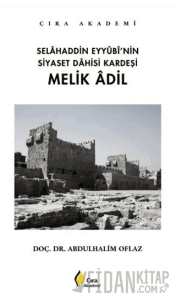 Selahaddin Eyyubi’nin Siyaset Dahisi Kardeşi Melik Adil