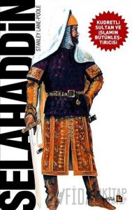 Selahaddin - Kudretli Sultan ve İslamın Bütünleştiricisi