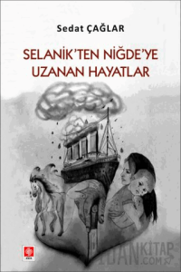 Selanik'ten Niğde'ye Uzanan Hayatlar