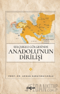 Selçuklu Gölgesinde Anadolu’nun Dirilişi