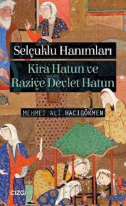 Selçuklu Hanımları: Kira Hatun ve Raziye Devlet Hatun