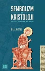 Sembolizm ve Kristoloji - Yuhanna İncili’nde İsa Tasviri