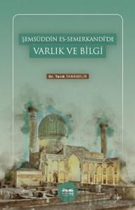 Şemsüddin es-Semerkandi’de Varlık ve Bilgi