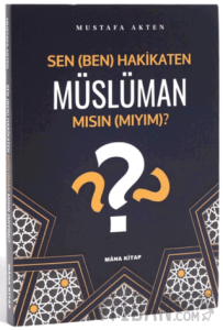 Sen (Ben) Hakikaten Müslüman Mısın (Mıyım)?