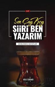 Sen Çay Koy Şiiri Ben Yazarım