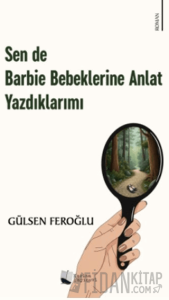Sen de Barbie Bebeklerine Anlat Yazdıklarımı