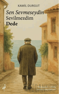 Sen Sevmeseydin Sevilmezdim Dede