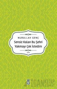 Sensiz Kalan Bu Şehri Yakmayı Çok İstedim