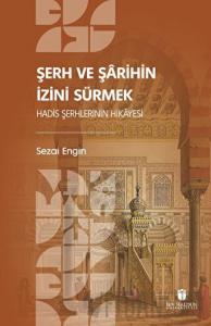 Şerh ve Şarihin İzini Sürmek: Hadis Şerhlerinin Hikayesi