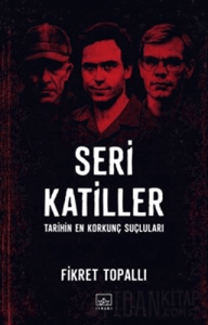 Seri Katiller: Tarihin En Korkunç Suçluları