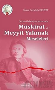 Şeriat-i İslamiyye Nazarında Müskirat ve Meyyit Yakmak Meseleleri