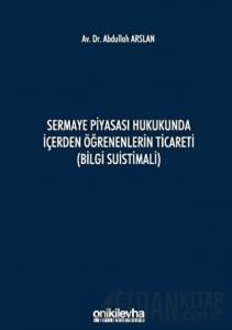 Sermaye Piyasası Hukukunda İçerden Öğrenenlerin Ticareti (Bilgi Suistimali) (Ciltli)