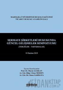 Sermaye Şirketleri Hukukunda Güncel Gelişmeler Sempozyumu (Tebliğler - Tartışmalar) (Ciltli)