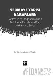 Sermaye Yapısı Kararları: Toplam Talep Dalgalanmalarının Türk İmalat Firmalarının Borç Kullanımına Etkisi