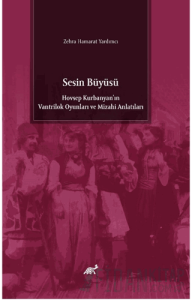 Sesin Büyüsü Hovsep Kurbanyan’ın Vantrilok Oyunları ve Mizahi Anlatıları