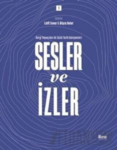 Sesler ve İzler Cilt - 1 - Dergi Yayıncıları ile Sözlü Tarih Görüşmeleri