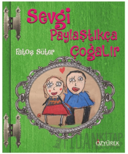 Sevgi Paylaştıkça Çoğalır (Ciltli)