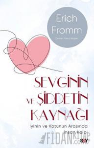 Sevginin ve Şiddetin Kaynağı (Modern Kapak) - İyinin ve Kötünün Arasında İnsan Kalbi