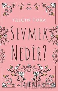 Sevmek Nedir?