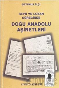 Sevr ve Lozan Sürecinde Doğu Anadolu Aşiretleri