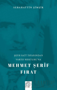 Şeyh Sait İsyanından Varto Mektubu’na Mehmet Şerif Fırat