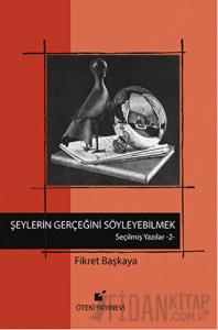 Şeylerin Gerçeğini Söyleyebilmek (Ciltli)