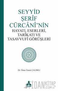 Seyyid Şerif Cürcani’nin Hayatı, Eserleri, Tarikatı ve Tasavvufi Görüşleri