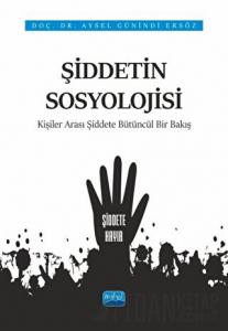 Şiddetin Sosyolojisi - Kişiler Arası Şiddete Bütüncül Bir Bakış