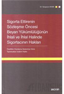 Sigorta Ettirenin Sözleşme Öncesi Beyan Yükümlülüğünün İhlali ve İhlal Halinde Sigortacının Hakları (Ciltli)