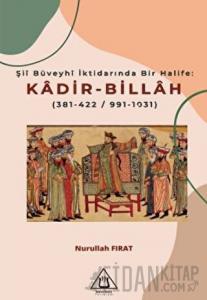 Şii Büveyhi İktidarında Bir Halife: Kadir-Billah