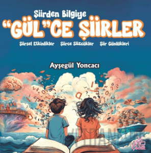 Şiirden Bilgiye “Gül”Ce Şiirler