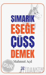 Şımarık Eşeğe Çüşş Demek