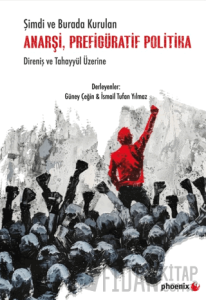 Şimdi ve Burada Kurulan Anarşi, Prefigüratif Politika Direniş ve Tahayyül Üzerine