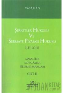 Şirketler Hukuku ve Sermaye Piyasası Hukuku ile İlgili Makaleler Mütalaalar Bilirkişi Raporları Cilt: 2