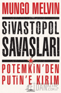 Sivastopol Savaşları Potemkin’den Putin’e Kırım