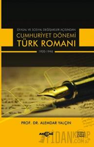 Siyasal ve Sosyal Değişmeler Açısından Cumhuriyet Dönemi Türk Romanı 1920-1946