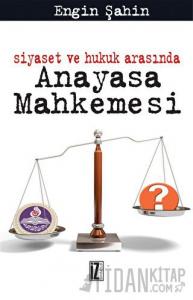 Siyaset ve Hukuk Arasında Anayasa Mahkemesi