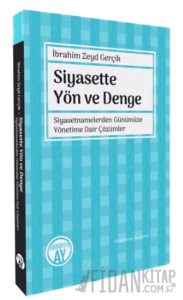 Siyasette Yön ve Denge - Siyasetnamelerden Günümüze Yönetime Dair Çözümler