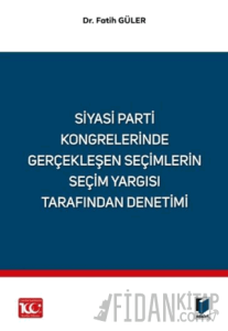Siyasi Parti Kongrelerinde Gerçekleşen Seçimlerin Seçim Yargısı Tarafından Denetimi