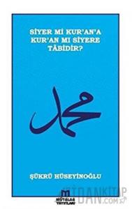 Siyer mi Kur’an’a Kur’an mı Siyere Tabidir?