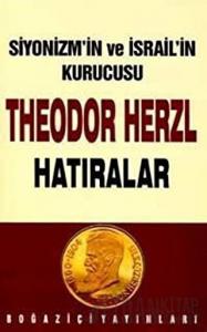 Siyonizmin Kurucusu Theodor Theodor Herzl’in Hatıraları ve Sultan Abdülhamid