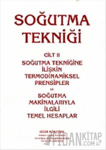 Soğutma Tekniği Cilt: 2 - Soğutma Tekniğine İlişkin Termodinamiksel Prensipler ve Soğutma Makinalarıyla İlgili Temel Hesaplar