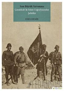 Son Büyük Savunma Çanakkale’de İslam Coğrafyasından Şehitler