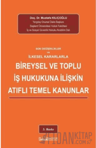 Son Değişiklikler ve İlkesel Kararlarla Bireysel ve Toplu İş Hukukuna İlişkin Atıflı Temel Kanunlar