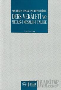Son Dönem Osmanlı Medreselerinde Ders Vekaleti ve Meclis-i Mesalih-i Talebe